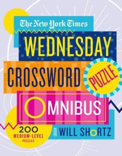 Cover for Will Shortz · The New York Times Wednesday Crossword Puzzle Omnibus: 200 Medium-Level Puzzles (Paperback Book) (2019)