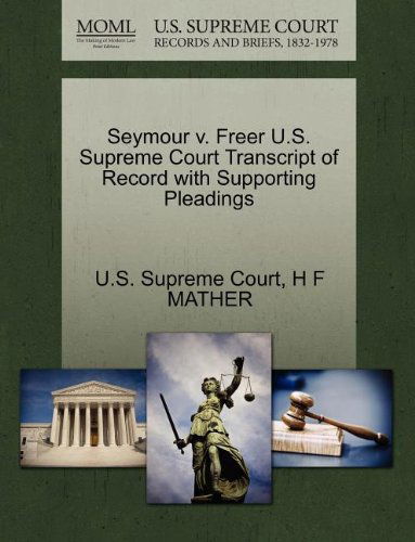 Cover for H F Mather · Seymour V. Freer U.s. Supreme Court Transcript of Record with Supporting Pleadings (Paperback Book) (2011)