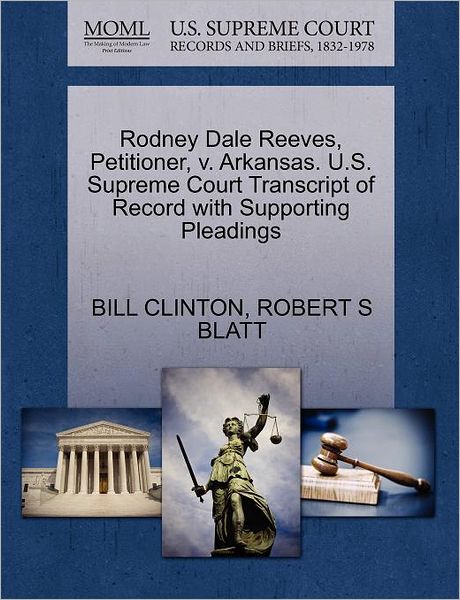 Cover for Clinton, Bill, Etc · Rodney Dale Reeves, Petitioner, V. Arkansas. U.s. Supreme Court Transcript of Record with Supporting Pleadings (Paperback Book) (2011)