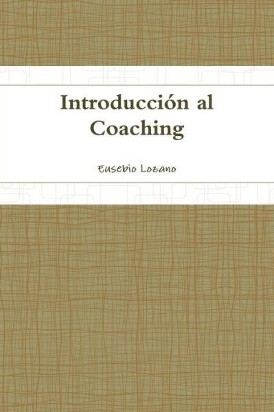 Cover for Eusebio Lozano · Introduccion Al Coaching (Paperback Bog) (2015)