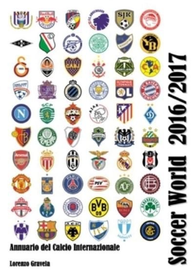 Soccer World 2016/2017 - Lorenzo Gravela - Books - Lulu Press, Inc. - 9781326914813 - February 20, 2017