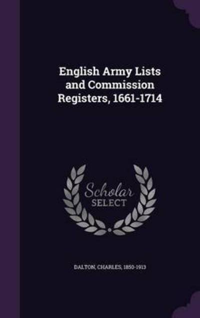 Cover for Charles Dalton · English Army Lists and Commission Registers, 1661-1714 (Hardcover Book) (2015)