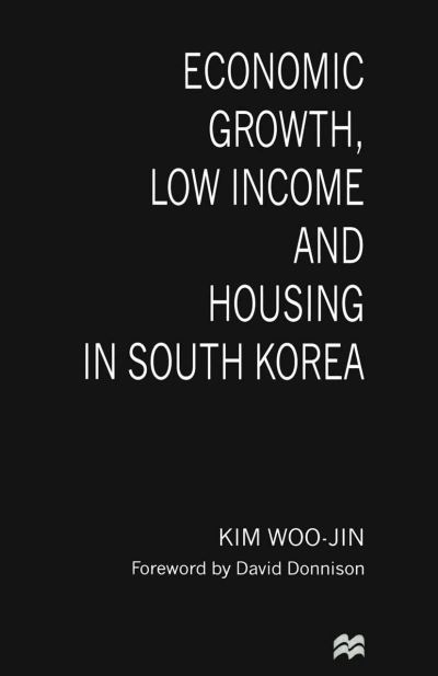 Kim Woo-Jin · Economic Growth, Low Income and Housing in South Korea (Paperback Book) [1st ed. 1997 edition] (1997)