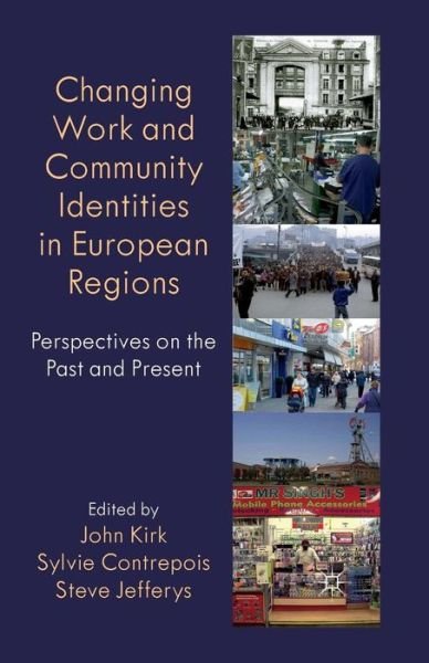Changing Work and Community Identities in European Regions: Perspectives on the Past and Present - Identity Studies in the Social Sciences - John Kirk - Böcker - Palgrave Macmillan - 9781349320813 - 2012