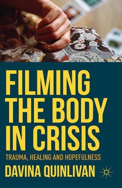 Cover for Davina Quinlivan · Filming the Body in Crisis: Trauma, Healing and Hopefulness (Paperback Book) [1st ed. 2015 edition] (2018)