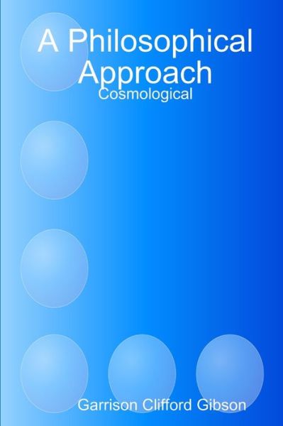 Cover for Garrison Clifford Gibson · A Philosophical Approach - Cosmological (Paperback Book) (2017)