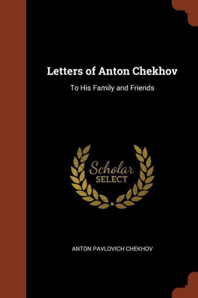 Cover for Anton Pavlovich Chekhov · Letters of Anton Chekhov To His Family and Friends (Paperback Book) (2017)