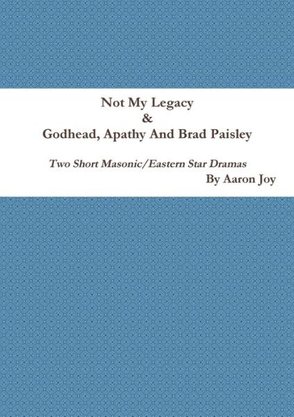 Cover for Aaron Joy · Not My Legacy &amp; Godhead, Apathy And Brad Paisley (Paperback Book) (2017)