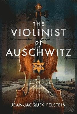 Cover for Jean-Jacques Felstein · The Violinist of Auschwitz (Gebundenes Buch) (2021)