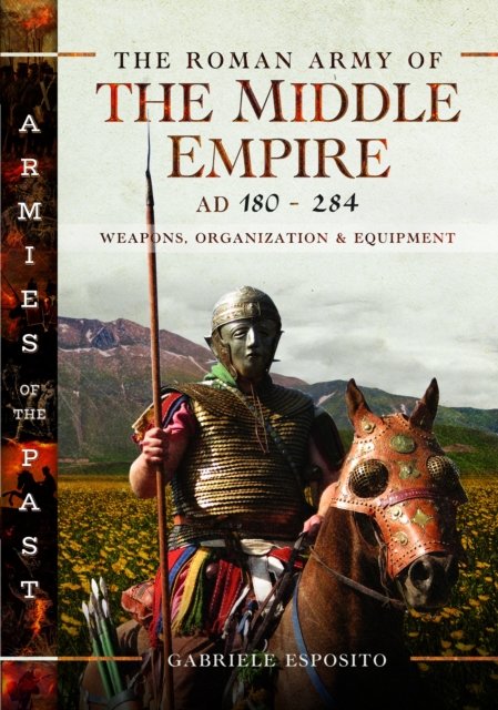 Cover for Gabriele Esposito · The Roman Army of the Middle Empire, AD 180-284: Weapons, Organization and Equipment (Gebundenes Buch) (2024)