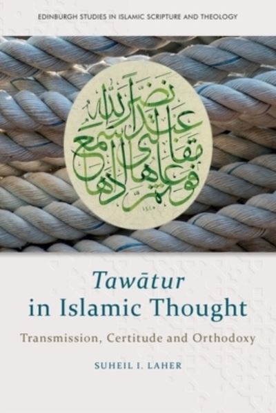 Cover for Suheil Laher · Taw?Tur in Islamic Thought: Transmission, Certitude and Orthodoxy - Edinburgh Studies in Islamic Scripture and Theology (Hardcover Book) (2024)