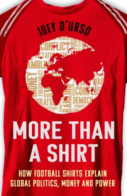 More Than A Shirt: How Football Shirts Explain Global Politics, Money and Power - Joey D'Urso - Books - Orion - 9781399622813 - June 19, 2025