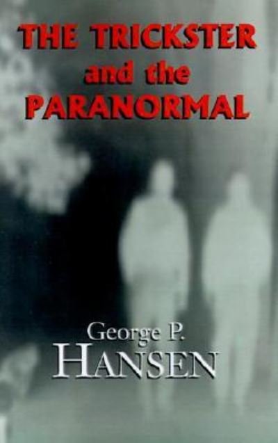Cover for George P Hansen · The Trickster and the Paranormal (Hardcover bog) (2001)