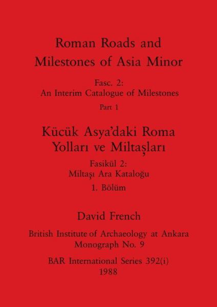 Cover for David French · Roman Roads and Milestones of Asia Minor, Part i / Kucuk Asya'daki Roma Yollari ve Miltaslari, Boelum i : 392 (Pocketbok) (1988)