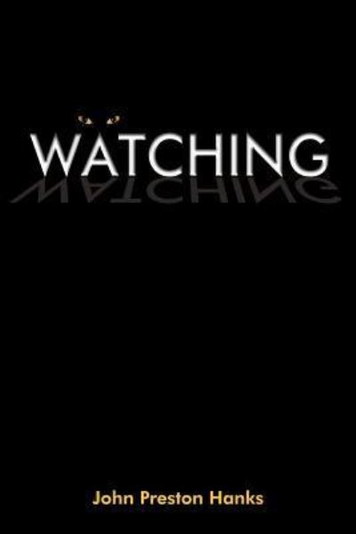 Watching - John Preston Hanks - Livros - AuthorHouse - 9781418451813 - 17 de junho de 2004