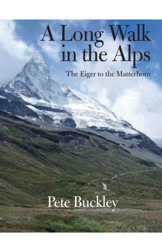 Cover for Pete Buckley · A Long Walk in the Alps: the Eiger to the Matterhorn (Paperback Book) (2008)