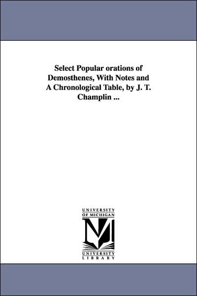 Cover for Michigan Historical Reprint Series · Select Popular Orations of Demosthenes, with Notes and a Chronological Table, by J. T. Champlin ... (Paperback Book) (2006)