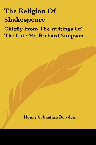 Cover for Henry Sebastian Bowden · The Religion of Shakespeare: Chiefly from the Writings of the Late Mr. Richard Simpson (Paperback Book) (2007)