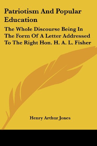 Cover for Henry Arthur Jones · Patriotism and Popular Education: the Whole Discourse Being in the Form of a Letter Addressed to the Right Hon. H. A. L. Fisher (Paperback Book) (2007)