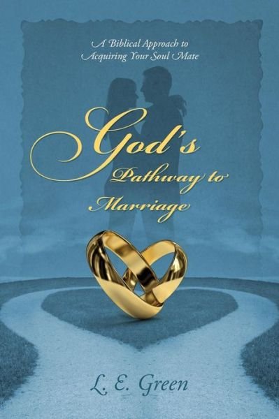 Cover for L E Green · God's Pathway to Marriage: A Biblical Approach to Acquiring Your Soul Mate (Paperback Book) (2013)
