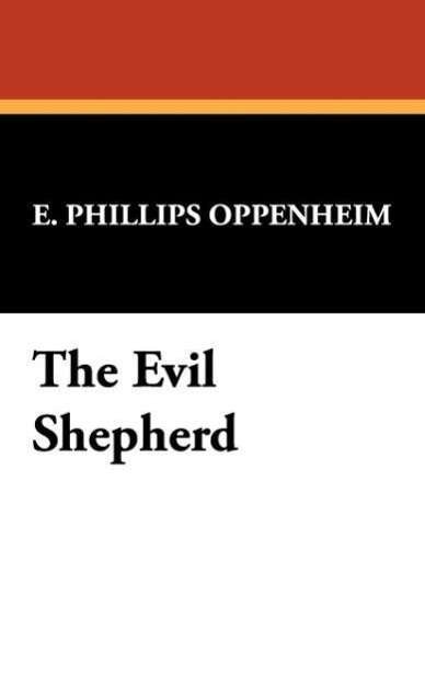 The Evil Shepherd - E. Phillips Oppenheim - Bøger - Wildside Press - 9781434473813 - 30. august 2008
