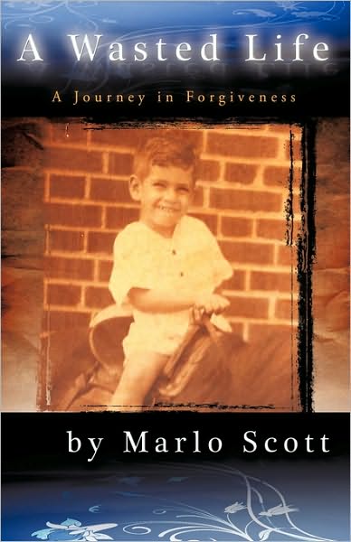 Cover for Marlo Scott · A Wasted Life: a Journey in Forgiveness (Paperback Book) (2009)