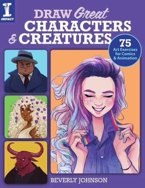 Draw Great Characters and Creatures : 75 Art Exercises for Comics and Animation - Beverly Johnson - Books - IMPACT Books - 9781440300813 - December 3, 2019