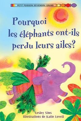 Pourquoi Les ?l?phants Ont-Ils Perdu Leurs Ailes? - Lesley Sims - Libros - Scholastic - 9781443101813 - 1 de septiembre de 2010