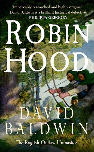 Robin Hood: The English Outlaw Unmasked - David Baldwin - Kirjat - Amberley Publishing - 9781445602813 - tiistai 15. helmikuuta 2011