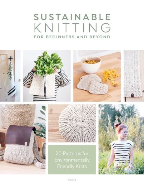 Cover for Epipa (Author) · Sustainable Knitting for Beginners and Beyond: 20 Patterns for Environmentally Friendly Knits (Paperback Bog) (2021)