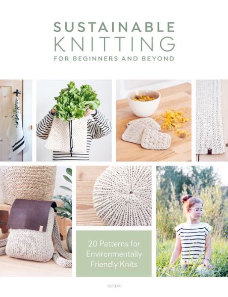 Cover for Epipa (Author) · Sustainable Knitting for Beginners and Beyond: 20 Patterns for Environmentally Friendly Knits (Taschenbuch) (2021)