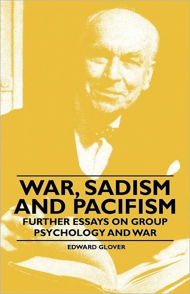 Cover for Edward Glover · War, Sadism and Pacifism - Further Essays on Group Psychology and War (Paperback Book) (2010)