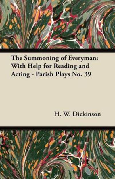 The Summoning of Everyman: with Help for Reading and Acting - Parish Plays No. 39 - H W Dickinson - Books - Buchanan Press - 9781447439813 - November 29, 2011