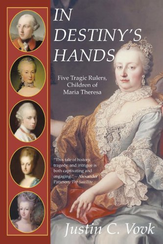 Cover for C Vovk Justin C Vovk · In Destiny's Hands: Five Tragic Rulers, Children of Maria Theresa (Paperback Bog) (2010)
