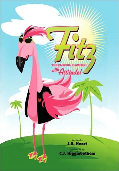 Cover for Jb Heart · Fitz the Florida Flamingo with Attitude! (Pocketbok) (2010)