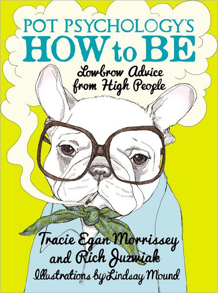 Cover for Tracie Egan Morrissey · Pot Psychology's How To Be: Lowbrow Advice From High People (Hardcover Book) (2012)