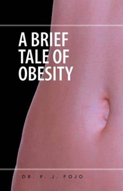 Cover for Dr F J Fojo · A Brief Tale of Obesity (Paperback Book) (2014)