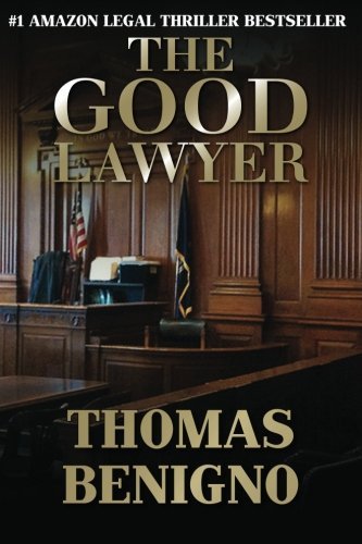 The Good Lawyer: a Novel - Thomas Benigno - Kirjat - CreateSpace Independent Publishing Platf - 9781463604813 - keskiviikko 14. maaliskuuta 2012