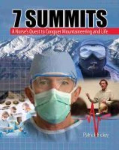 7 Summits: A Nurse's Quest to Conquer Mountaineering and Life - John Patrick Hickey - Books - Kendall/Hunt Publishing Co ,U.S. - 9781465220813 - March 24, 2015