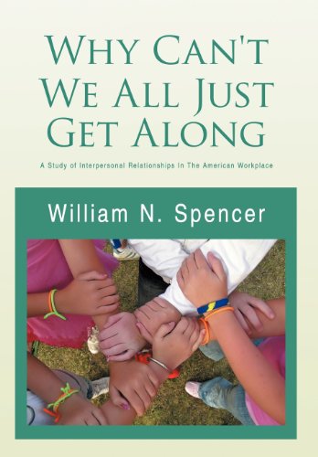 Cover for William N. Spencer · Why Can't We All Just Get Along: a Study of Interpersonal Relationships in the American Workplace (Hardcover Book) (2011)