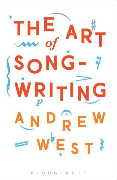 Cover for West, Andrew (Professor and Head of Postgraduate Studies at Leeds College of Music, UK) · The Art of Songwriting (Paperback Bog) (2016)