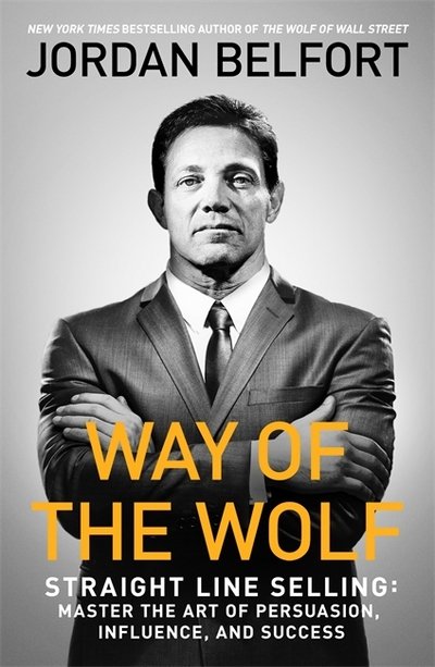 Cover for Jordan Belfort · Way of the Wolf: Straight line selling: Master the art of persuasion, influence, and success (Paperback Bog) (2017)