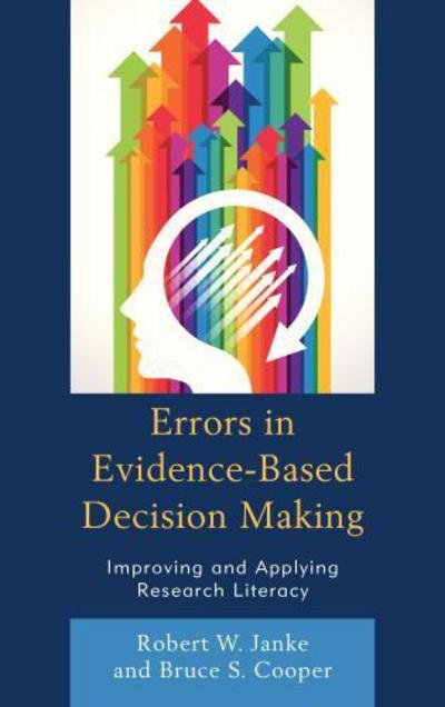 Errors in Evidence-Based Decision Making: Improving and Applying Research Literacy - Robert W. Janke - Bøker - Rowman & Littlefield - 9781475810813 - 25. juni 2014