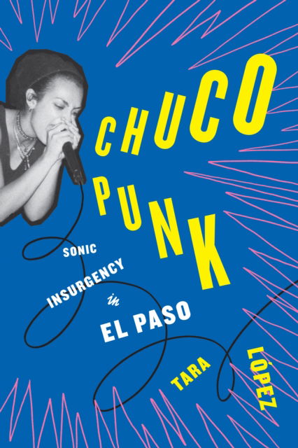 Cover for Tara Lopez · Chuco Punk: Sonic Insurgency in El Paso - American Music Series (Paperback Book) (2024)