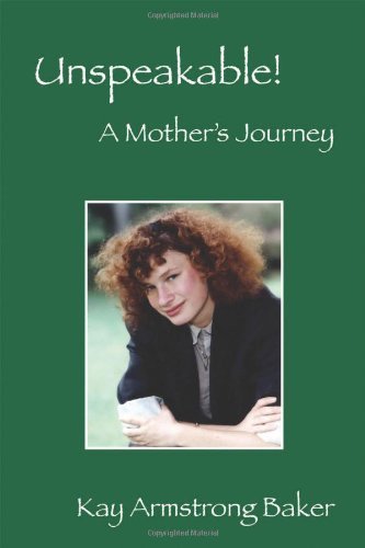 Unspeakable! a Mother's Journey - Kay Armstrong Baker - Books - Outskirts Press - 9781478710813 - January 17, 2014