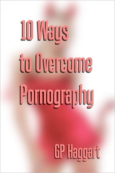 Cover for G P Haggart · 10 Ways to Overcome Pornography (Paperback Book) (2012)