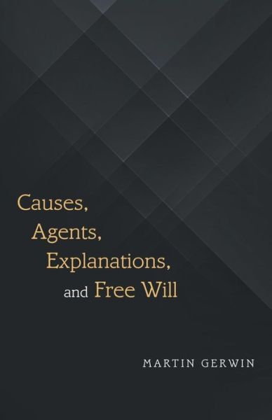 Cover for Martin Gerwin · Causes, Agents, Explanations, and Free Will (Paperback Book) (2018)