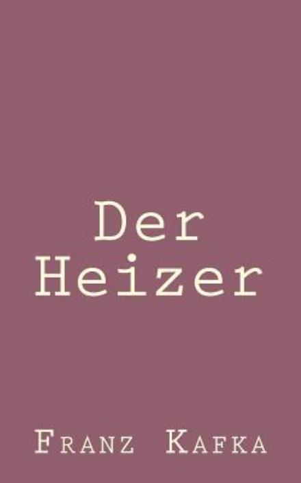 Der Heizer - Franz Kafka - Książki - Createspace - 9781492794813 - 23 września 2013