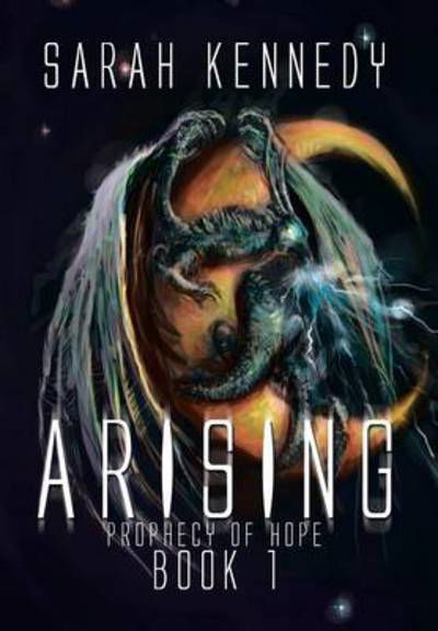 Cover for Sarah Kennedy · Arising: Prophecy of Hope Book 1 (Inbunden Bok) (2014)