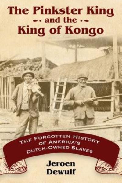 Cover for Jeroen Dewulf · The Pinkster King and the King of Kongo: The Forgotten History of America's Dutch-Owned Slaves (Hardcover Book) (2016)